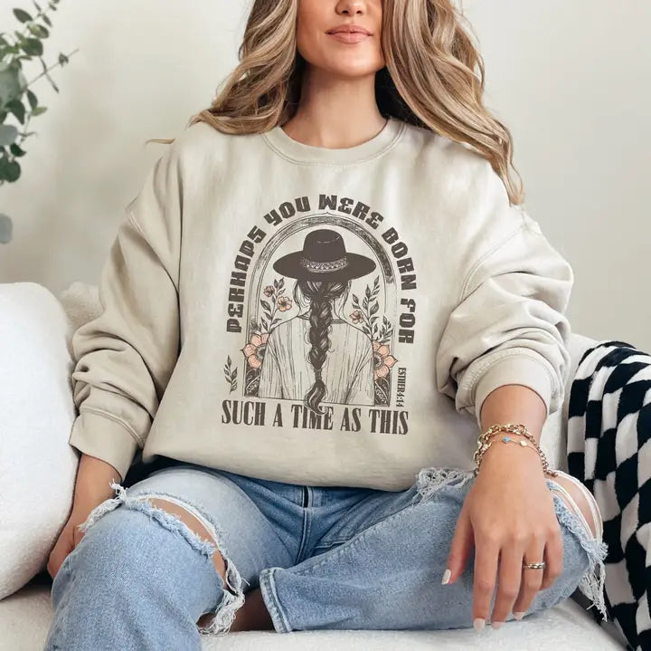 Born For Such A Time As This Sweatshirt