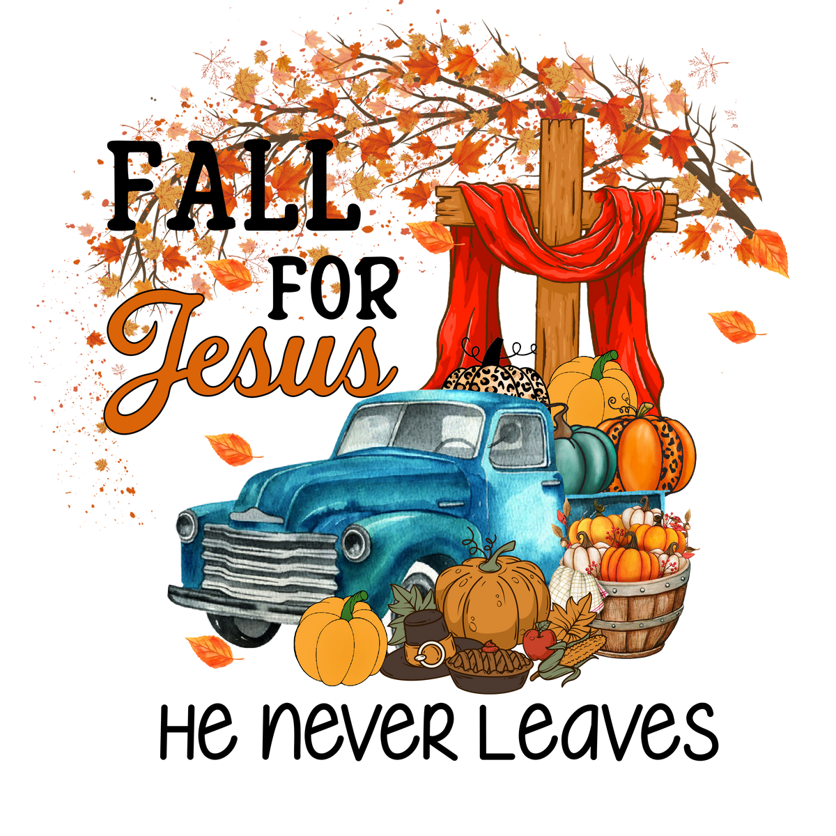 Fall for Jesus He Never Leaves DTF